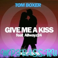 Tom Boxer - Give Me A Kiss (feat. Allwayz24)