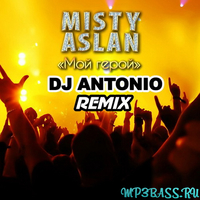 Misty & Aslan - Мой Герой (DJ Antonio Remix)