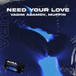 Vadim Adamov - Need Your Love (feat. Muffin)