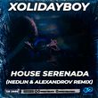 Xolidayboy - House Serenada (Nedlin & Alexandrov Remix)