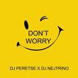 DJ Peretse - Don't Worry (feat. DJ Nejtrino)