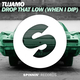 Tujamo - Drop That Low (When I Dip) (Original Mix)