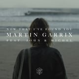 Martin Garrix - Now That I've Found You (feat. John & Michel)