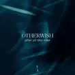Otherwish - After All This Time (Original Mix)
