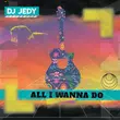 DJ Jedy - All I Wanna Do
