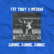 Fat Tony - Gimme Gimme Gimme (feat. Medun)