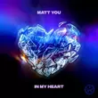 Matt You - In My Heart