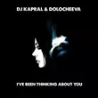 DJ Kapral - I've Been Thinking About You (feat. Dolocheeva)