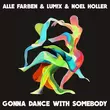 Песня Alle Farben - Gonna Dance With Somebody (feat. Lum!x & Noel Holler)