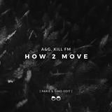 Песня A&G, Kill FM - How 2 Move (Paris & Simo Edit)