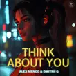 Песня Alex Menco - Think About You (feat. Dmitrii G)