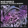 Песня Badbwoy & Palane feat. Murphy - Mad World (Extended Mix)