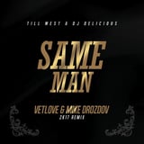 Песня Till West & DJ Delicious - Same Man (VetLOVE & Mike Drozdov 2k17 Remix)