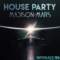 Песня Madison Mars - House Party (Radio Edit)