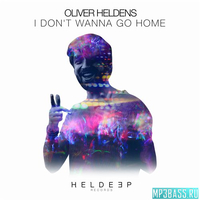 Oliver Heldens - I Don't Wanna Go Home (Extended Mix)
