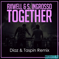 Axwell & S. Ingrosso - Together (Diaz & Taspin Remix)