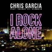 Chris Garcia feat. Sherry St Germain - I Rock Alone (Original Mix)