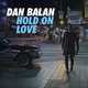 Песня Dan Balan - Hold On Love