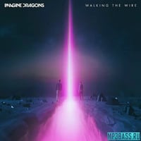 Песня Imagine Dragons - Walking The Wire