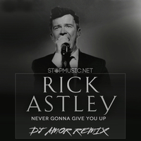 Rick Astley - Never Gonna Give You Up (DJ Amor Remix)