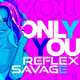 Песня Reflex - Only You (feat. Savage)