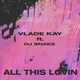 Vlade Kay - All This Lovin (feat. DJ Snake)